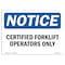 Signmission OSHA Notice, 5" Height, NOTICE Certified Forklift Operators Only Sign, 7" X 5", Landscape OS-NS-D-57-L-15328 - alternate 1
